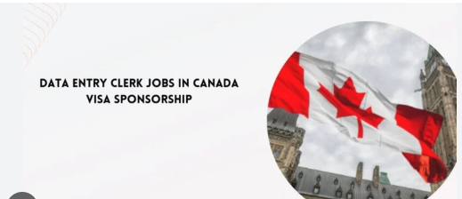 Visa Sponsorship Data Entry Clerk Jobs in Canada 2025